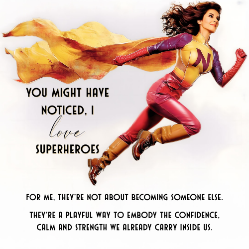 I love superheroes. For me, they are not about becoming someone else. They are a playful way to embody the confidence, calm and strength we already carry inside us.